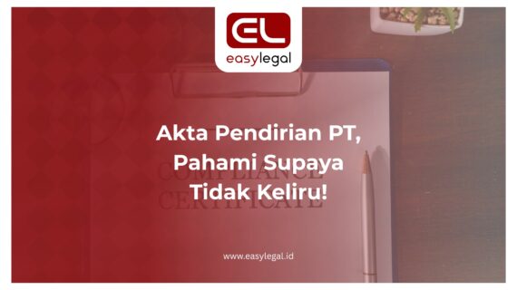 Akta Pendirian PT, Pahami Supaya Tidak Keliru