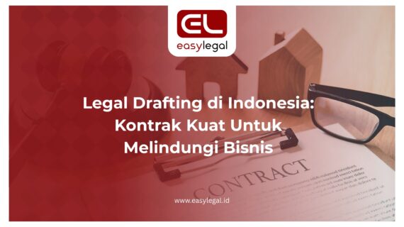 Legal Drafting di Indonesia: Kontrak Kuat Untuk Melindungi Bisnis