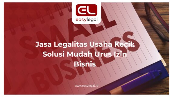 Jasa Legalitas Usaha Kecil: Solusi Mudah Urus Izin Bisnis